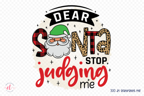 Dear Santa Stop Judging Me Graphics for Crafts