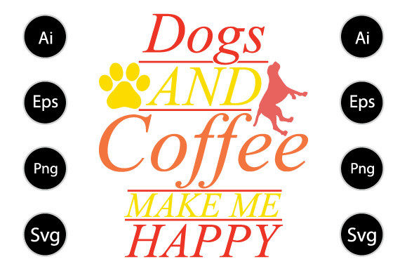 Dogs and Coffee Make Me Happy Graphics for Crafts