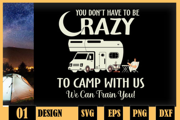 Dont Have to Be Crazy to Camp with Us Graphics