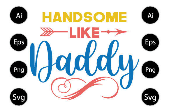 Handsome Like Daddy, Father Day Shirt Graphics for Crafts