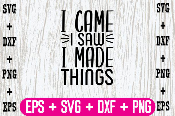 I Came I Saw I Made Things Graphics