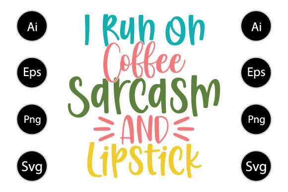 I Run on Coffee Sarcasm and Lipstick
