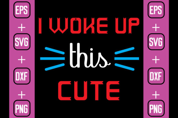 I Woke Up This Cute Graphics for Crafts
