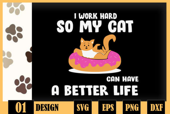I Work Hard So My Cat Have a Better Life Graphics