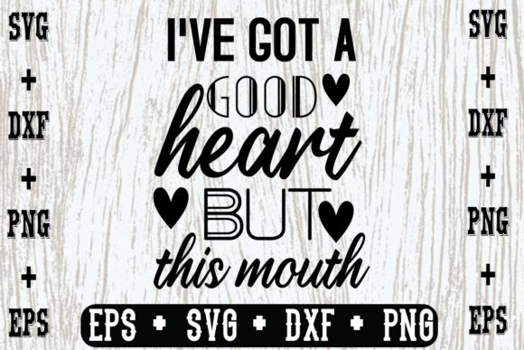 I’ve Got a Good Heart, but This Mouth Graphics for Crafts