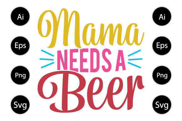 Mama Needs a Beer Graphics for Crafts