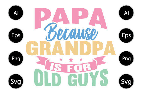 Papa Because Grandpa is for Old Guys Graphics