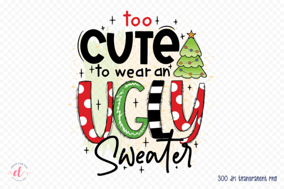 Too Cute to Wear an Ugly Sweater PNG Graphics for Crafts